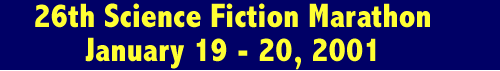 26th Science Fiction Marathon Jan. 19 - 20, 2001