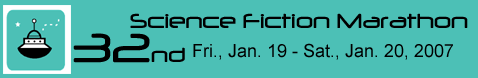 32nd Science Fiction Marathon Jan. 19 - 20, 2007